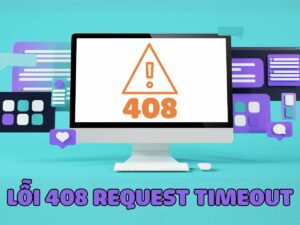 lỗi 408 request timeout là gì? nguyên nhân và cách khắc phục