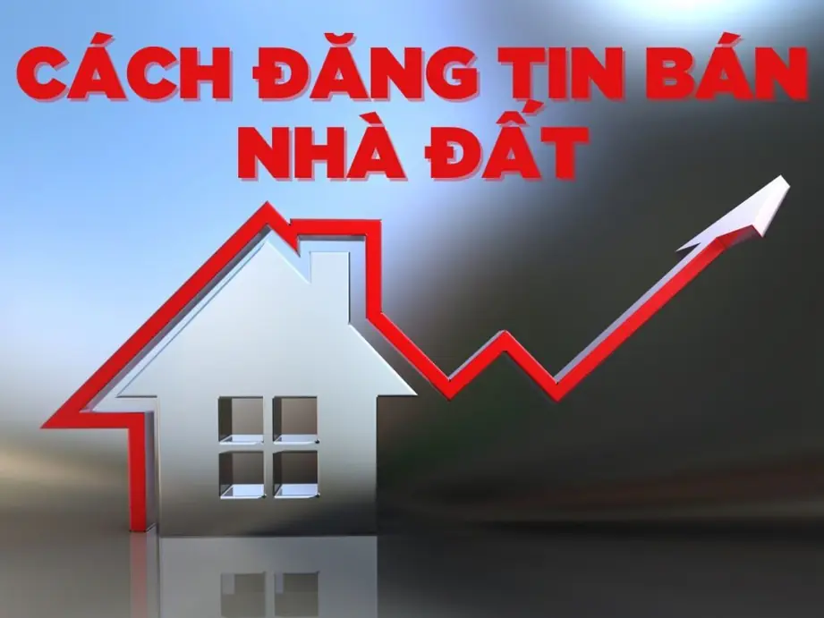 hướng dẫn cách đăng tin bán nhà đất hiệu quả
