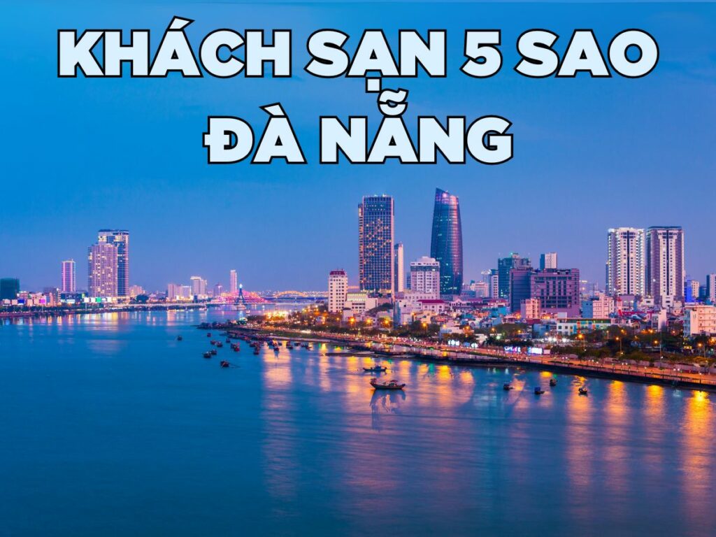 tổng hợp 10 khách sạn 5 sao đà nẵng đẳng cấp nhất