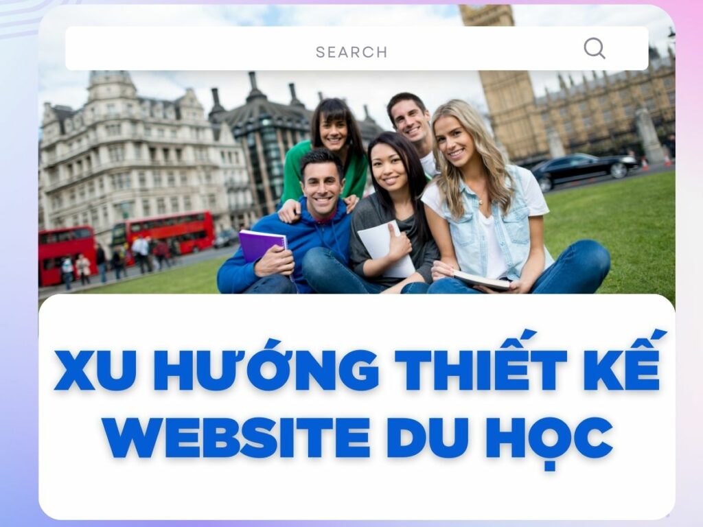 khám phá các xu hướng thiết kế website du học hiệu quả