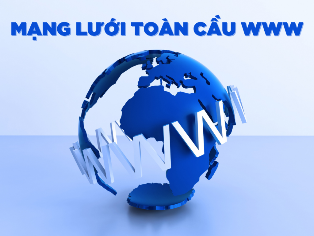 www là gì? tổng hợp về mạng lưới toàn cầu world wide web