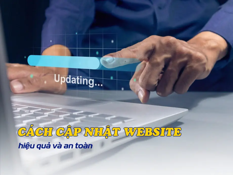 hướng dẫn cách cập nhật website hiệu quả và an toàn