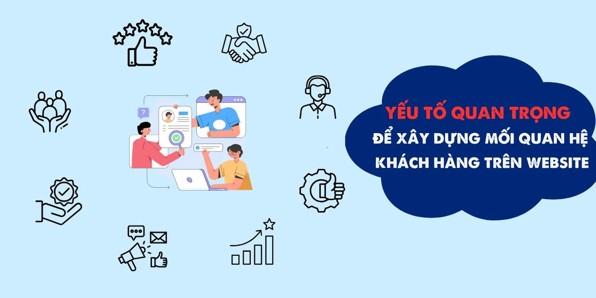 để xây dựng và duy trì mối quan hệ khách hàng với website thì cần các yếu tố quan trọng