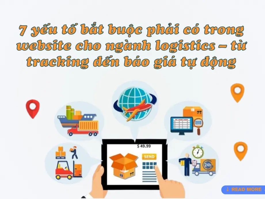 7 yếu tố bắt buộc phải có trong website cho ngành logistics – từ tracking đến báo giá tự động