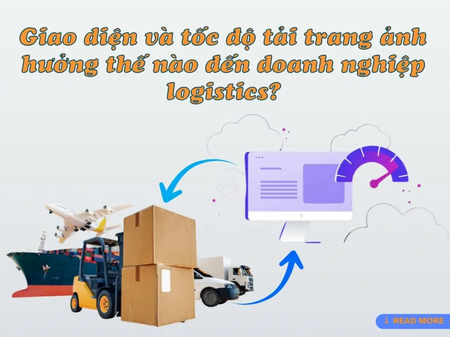 giao diện và tốc độ tải trang ảnh hưởng thế nào đến doanh nghiệp logistics?