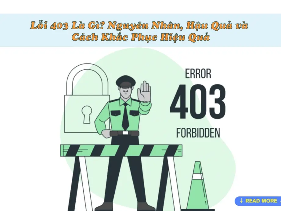 lỗi 403 là gì? nguyên nhân, hậu quả và cách khắc phục hiệu quả
