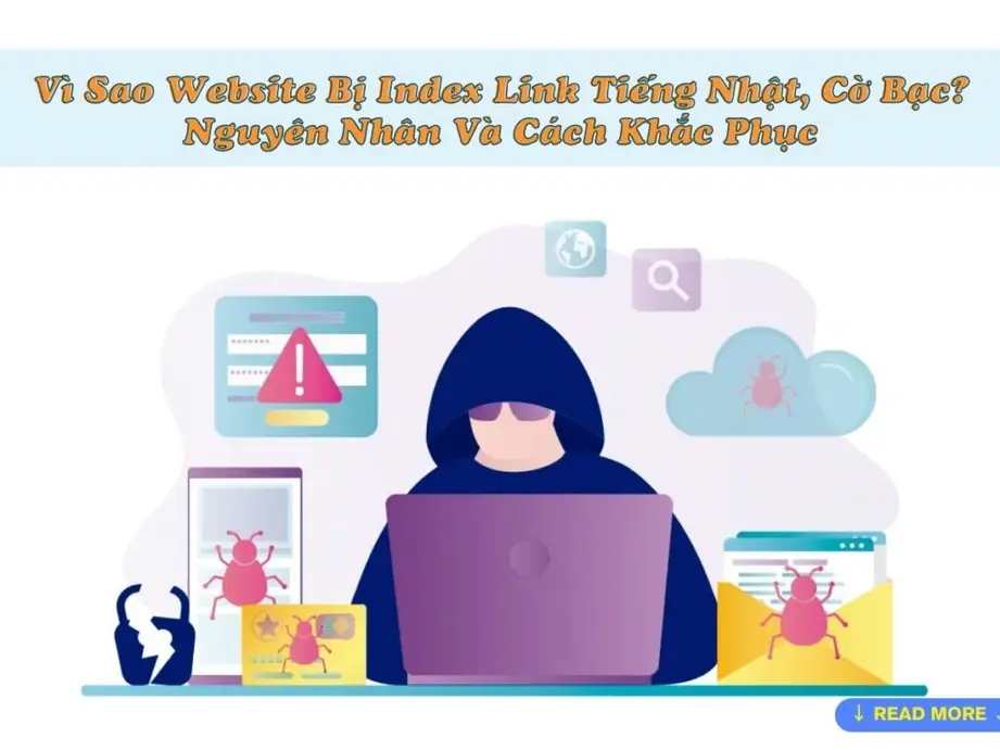 vì sao website bị index link tiếng nhật, cờ bạc? nguyên nhân và cách khắc phục