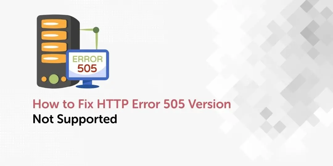 cách khắc phục lỗi 505 http version not supported hiệu quả