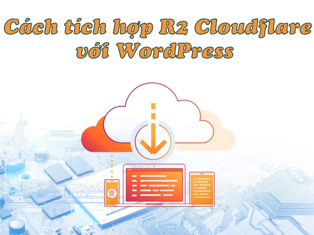 Cách tích hợp Cloudflare R2 với WordPress để lưu trữ tệp